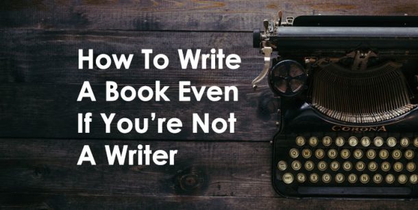how to write a book if you're not a writer