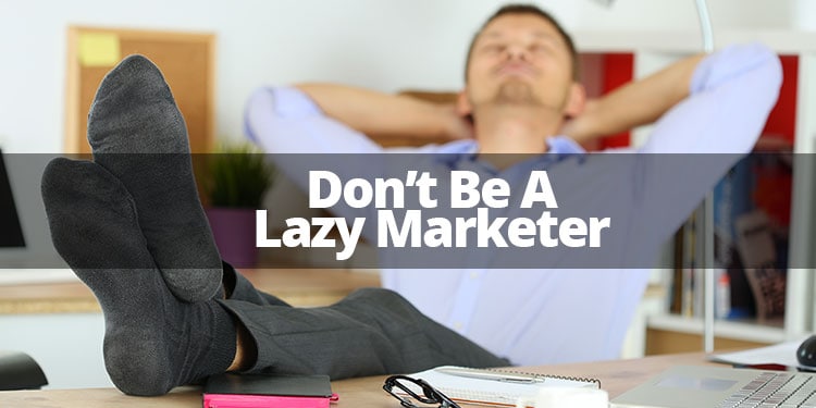 don't be a lazy marketer