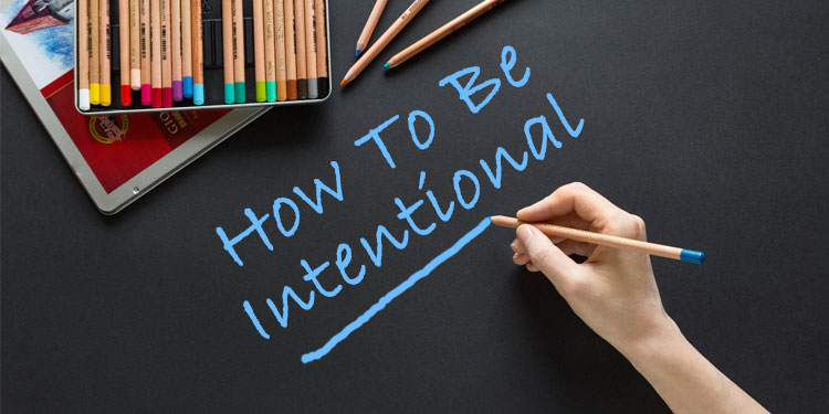 learn how to be intentional