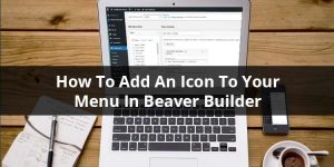 How To Add An Icon To Your Menu In Beaver Builder
