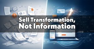 Sell Transformation, Not Information